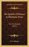 The Epistles Of Horace In Rhythmic Prose