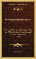 Alberti Schultens Opera Minora: Animadversiones Ejus In Jobum, Et Ad Varia Loca V. T. Nec Non Varias Dissertationes Et Orationes, Complectentia (1769)