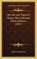 Life And Times Of Menno, The Celebrated Dutch Reformer (1853)
