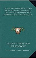 Die Parteienvernehmung Und Der Parteieneid Nach Dem Gegenwartigen Stande Der Civilprocessgesetzgebung (1876)