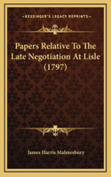 Papers Relative To The Late Negotiation At Lisle (1797)