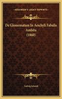 De Glossematum In Aeschyli Fabulis Ambitu (1860)