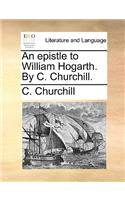An Epistle to William Hogarth. by C. Churchill.: (English)