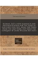 Kidman, 1631 a New Almanack and Prognostication for the Yeare of Our Lord God 1631, Being the Third from the Leap Yeare, and Since the Conquest by Duke William 565 (1631)