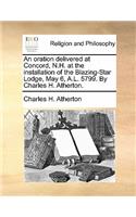 An oration delivered at Concord, N.H. at the installation of the Blazing-Star Lodge, May 6, A.L. 5799. By Charles H. Atherton.