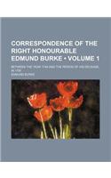 Correspondence of the Right Honourable Edmund Burke (Volume 1); Between the Year 1744 and the Period of His Decease, in 1797