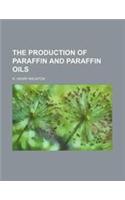 The Production of Paraffin and Paraffin Oils