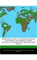 Webster's Guide to Taxation Around the World, Including Europe, Australia, Canada, New Zealand and India