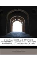 Original, Short and Practical Conferences: Containing Thirty-Six Conferences ... Intended as a Thre(English)
