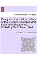 Essays on the political history of the fifteenth, sixteenth, and seventeenth centuries. Edited by Sir E. Head, Bart