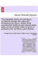 Complete Works of Lord Byron, containing besides the notes and illustrations by Moore, Walter Scott considerable additions and original notes, with a most complete index; to which is prefixed a life, by Henry Lytton Bulwer.