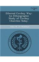 Ethereal Cowboy Way: An Ethnographic Study of Cowboy Churches Today