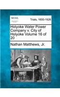 Holyoke Water Power Company v. City of Holyoke Volume 16 of 20