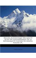 Recueil Authentique Des Lois Et Actes Du Gouvernement de la République Et Canton de Genève, Volume 29...