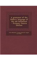 A Grammar of the Hebrew Language of the Old Testament