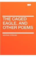 The Caged Eagle, and Other Poems