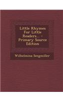 Little Rhymes for Little Readers... - Primary Source Edition