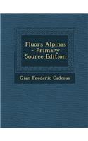 Fluors Alpinas - Primary Source Edition