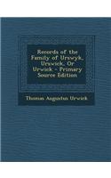 Records of the Family of Urswyk, Urswick, or Urwick