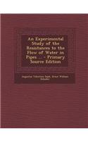 An Experimental Study of the Resistances to the Flow of Water in Pipes ...
