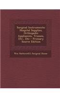 Surgical Instruments: Hospital Supplies, Orthopedic Appliances, Trusses, Etc., Etc - Primary Source Edition