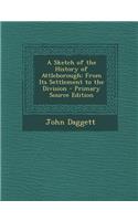 A Sketch of the History of Attleborough: From Its Settlement to the Division - Primary Source Edition