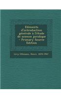Elements D'Introduction Generale A L'Etude de Science Juridique - Primary Source Edition