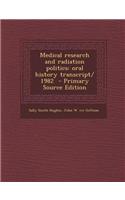 Medical Research and Radiation Politics: Oral History Transcript/ 1982 - Primary Source Edition