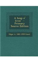 A Heap O' Livin' - Primary Source Edition