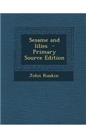 Sesame and Lilies - Primary Source Edition