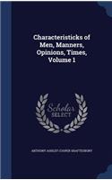 Characteristicks of Men, Manners, Opinions, Times, Volume 1