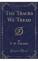 The Tracks We Tread (Classic Reprint)