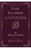 Lost Illusions, Vol. 1: The Two Poets; A Provincial Great Man in Paris; The Trials of an Inventor (Classic Reprint): The Two Poets; A Provincial Great Man in Paris; The Trials of an Inventor (Classic Reprint)