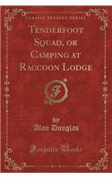 Tenderfoot Squad, or Camping at Raccoon Lodge (Classic Reprint)