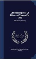 Official Register Of Missouri Troops For 1862