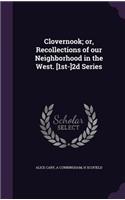 Clovernook; or, Recollections of our Neighborhood in the West. [1st-]2d Series