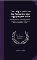 The Lady's Assistant for Regulating and Supplying the Table: (English)