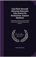 Caii Plinii Secundi Historiae Naturalis Libri Xxxvii Ex Recensione Joannis Harduini: Praemittitur Notitia Literaria Accedit Index Studiis Societatis Bipontinae, Volume 1