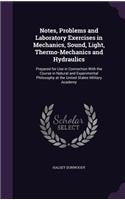 Notes, Problems and Laboratory Exercises in Mechanics, Sound, Light, Thermo-Mechanics and Hydraulics: Prepared for Use in Connection With the Course in Natural and Experimental Philosophy at the United States Military Academy