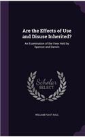 Are the Effects of Use and Disuse Inherited?: An Examination of the View Held by Spencer and Darwin