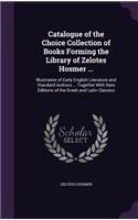 Catalogue of the Choice Collection of Books Forming the Library of Zelotes Hosmer ...
