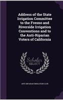 Address of the State Irrigation Committee to the Fresno and Riverside Irrigation Conventions and to the Anti-Riparian Voters of California