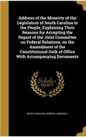 Address of the Minority of the Legislature of South Carolina to the People, Explaining Their Reasons for Accepting the Report of the Joint Committee on Federal Relations, on the Amendment of the Constitutional Oath of Office With Accompanying Docum