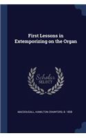 First Lessons in Extemporizing on the Organ
