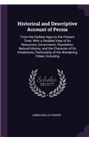 Historical and Descriptive Account of Persia: From the Earliest Ages to the Present Time: With a Detailed View of Its Resources, Government, Population, Natural History, and the Character of Its