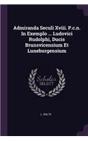 Admiranda Seculi Xviii. P.c.n. In Exemplo ... Ludovici Rudolphi, Ducis Brunsvicensium Et Luneburgensium