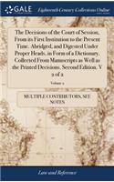 The Decisions of the Court of Session, from Its First Institution to the Present Time. Abridged, and Digested Under Proper Heads, in Form of a Dictionary. Collected from Manuscripts as Well as the Printed Decisions. Second Edition. V 2 of 2; Volume