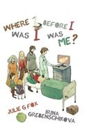 Where Was I Before I Was Me?
