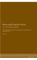 Reversing Tropical Ulcer: As God Intended The Raw Vegan Plant-Based Detoxification & Regeneration Workbook for Healing Patients. Volume 1