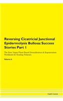 Reversing Cicatricial Junctional Epidermolysis Bullosa: Success Stories Part 1 The Raw Vegan Plant-Based Detoxification & Regeneration Workbook for Healing Patients. Volume 6